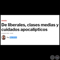 DE LIBERALES, CLASES MEDIAS Y CUIDADOS APOCALPTICOS - Por BLAS BRTEZ - Viernes, 26 de Mayo de 2023 - Por BLAS BRTEZ